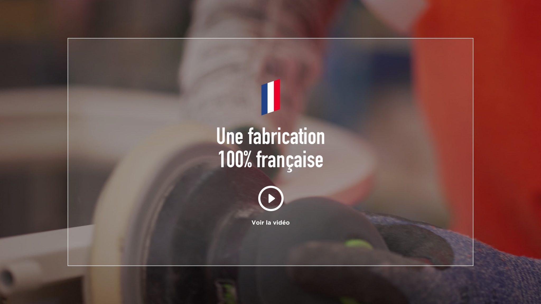 Une fabrication 100% française. Voir la vidéo